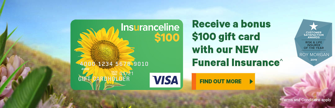 Receive a bonus $100 gift card with our NEW Funeral Insurance^